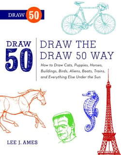 Draw the Draw 50 Way - How to Draw Cats, Puppies, Horses, Buildings, Birds, Aliens, Boats, Trains, and Everything Else Under the Sun