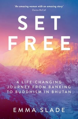 Set Free - A Life-Changing Journey from Banking to Buddhism in Bhutan