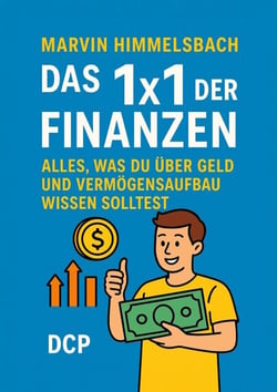 Das 1x1 der Finanzen: Alles, was du über Geld und Vermögensaufbau wissen solltest - Praxishandbuch für alle von 16 bis 26 Jahren: Schüler, Auszubildende, Studierende, Berufseinsteiger und junge Berufstätige
