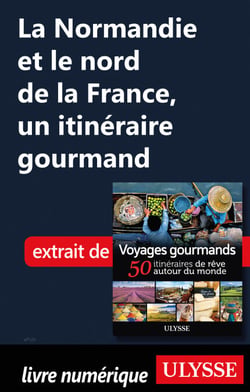 La Normandie et le nord de la France - Un itinéraire gourmand
