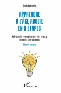 Apprendre à l'âge adulte en X étapes - Mode d'emploi pour déployer tout votre potentiel et exceller dans vos projets