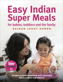 Easy Indian Super Meals for babies, toddlers and the family - simple recipes prepared with naturally flavoursome ingredients