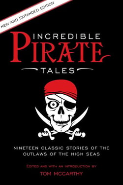 Incredible Pirate Tales - Nineteen Classic Stories Of The Outlaws Of The High Seas