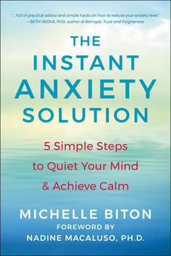 The Instant Anxiety Solution - 5 Simple Steps to Quiet Your Mind &amp; Achieve Calm