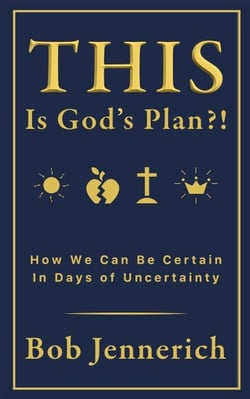 This Is God's Plan?! How We Can Be Certain In Days of Uncertainty