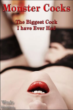 Monster Cocks – The Biggest Cock I have Ever Had
