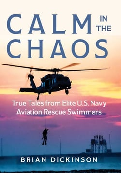 Calm in the Chaos - True Tales from Elite U.S. Navy Aviation Rescue Swimmers