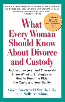 What Every Woman Should Know About Divorce and Custody (Rev) - Judges, Lawyers, and Therapists Share Winning Strategies onHow toKeep the Kids, the Cash, and Your Sanity