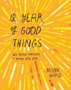 A Year of Good Things - 365 micro-moments to bring you joy