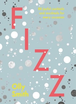 Fizz - 80 joyful cocktails and mocktails for every occasion