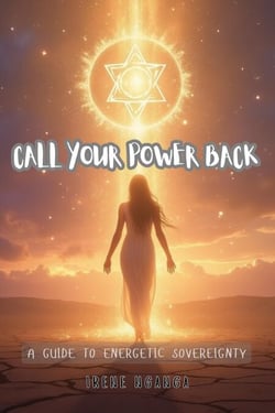 Call Your Power Back: A Guide to Energetic Sovereignty