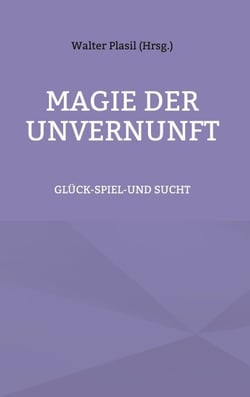 Magie der Unvernunft - Glück-Spiel-und Sucht