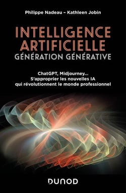 Intelligence artificielle : Génération Générative - ChatGPT, Midjourney... S'approprier les nouvelles IA qui révolutionnent le monde professionnel