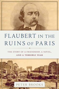 Flaubert in the Ruins of Paris - The Story of a Friendship, a Novel, and a Terrible Year