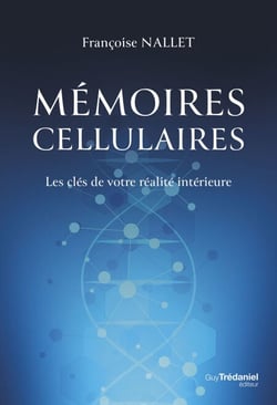 Mémoires cellulaires - Les clés de votre réalité intérieure