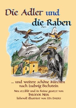Die Adler und die raben - und weitere schöne Märchen nach Ludwig Bechstein