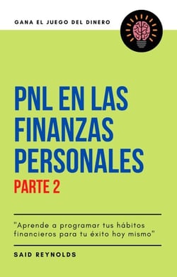 PNL en las Finanzas Personales Parte 2 "Aprende a programar tus hábitos financieros para tu éxito hoy mismo" - GANA EL JUEGO DEL DINERO