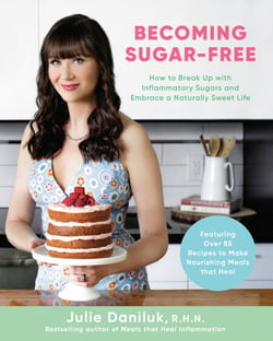 Becoming Sugar-Free - How to Break Up with Inflammatory Sugars and Embrace a Naturally Sweet Life