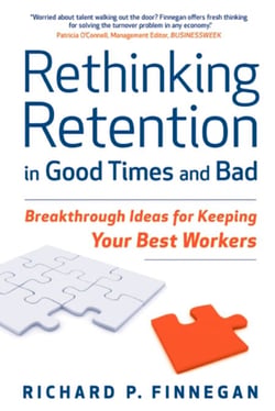Rethinking Retention in Good Times and Bad - Breakthrough Ideas for Keeping Your Best Workers
