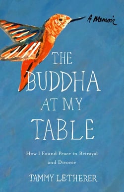 The Buddha at My Table - How I Found Peace in Betrayal and Divorce