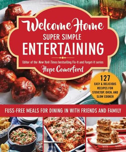 Welcome Home Super Simple Entertaining - Fuss-Free Meals for Dining in with Friends and Family