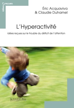 HYPERACTIVITE (L) -BP - idées reçues sur le trouble du déficit de l'attention
