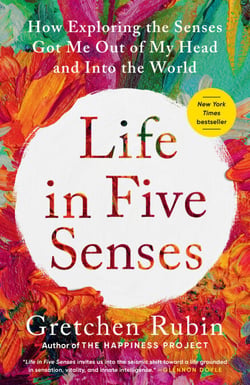 Life in Five Senses - How Exploring the Senses Got Me Out of My Head and Into the World