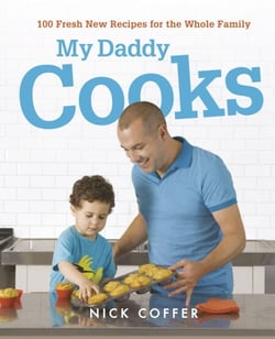 My Daddy Cooks - 100 Fresh New Recipes for the Whole Family