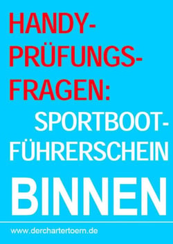 Handy-Prüfungsfragen: Sportbootführerschein Binnen Segel&amp;Motor. Zum Üben per Handy als eBook. - Mit: Merkblatt: "10 goldene Regeln für Wassersportler in der Natur"