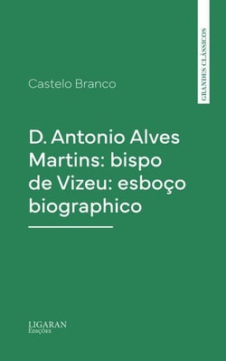 D. Antonio Alves Martins: bispo de Vizeu: esboço biographico