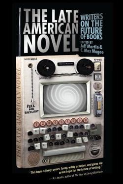 The Late American Novel - Writers on the Future of Books