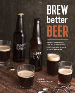Brew Better Beer - Learn (and Break) the Rules for Making IPAs, Sours, Pilsners, Stouts, and More