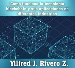 Como funciona la tecnología blockchain y sus aplicaciones en diferentes industrias - Economía Descentralizada