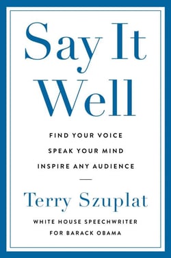 Say It Well - Find Your Voice, Speak Your Mind, Inspire Any Audience