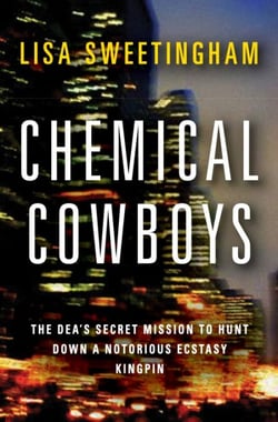 Chemical Cowboys - The DEA's Secret Mission to Hunt Down a Notorious Ecstasy Kingpin