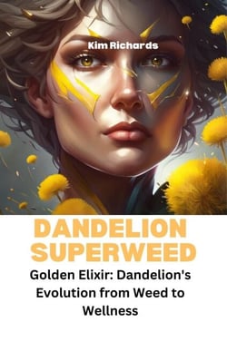 Dandelion Superweed - Golden Elixir: Dandelion's Evolution from Weed to Wellness - SuperWeeds Dance