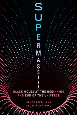 Supermassive - Black Holes at the Beginning and End of the Universe
