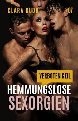 Verboten geil: Hemmungslose Sexorgien - Wilde Sexgeschichten, #7
