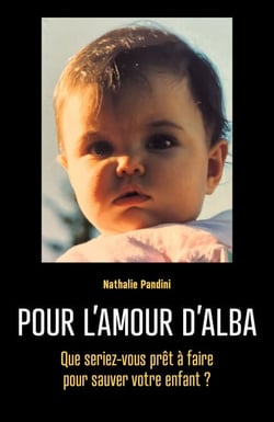 Pour l'amour d'Alba - Que seriez-vous prêt à faire pour sauver votre enfant ?