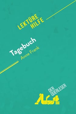 Tagebuch von Anne Frank (Lektürehilfe) - Detaillierte Zusammenfassung, Personenanalyse und Interpretation