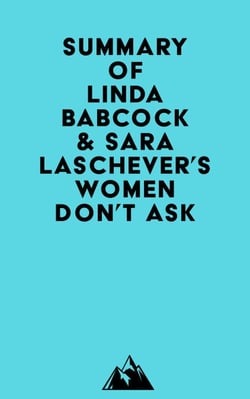 Summary of Linda Babcock &amp; Sara Laschever's Women Don't Ask