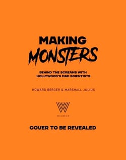 Making Monsters - Inside Stories from the Creators of Hollywood's Most Iconic Creatures