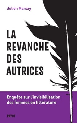 La revanche des autrices - Enquête sur l'invisibilisation des femmes en littérature