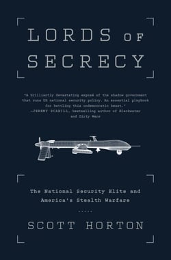 Lords of Secrecy - The National Security Elite and America's Stealth Warfare