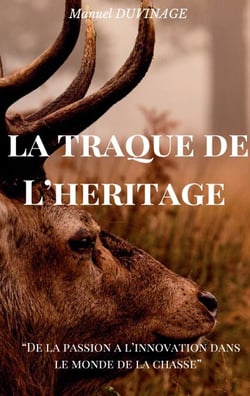 La Traque de l'Héritage - De la Passion à l'Innovation dans le Monde de la Chasse