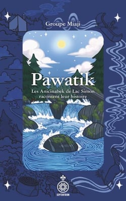Pawatik - Les Anicinabek de Lac Simon racontent leur histoire