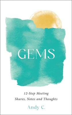 GEMS, 12-Step Meeting Shares, Notes and Thoughts - Meditations on Addiction and Recovery, #1