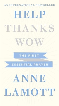 Help, Thanks, Wow - The First Essential Prayer