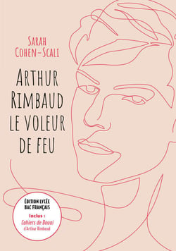 Arthur Rimbaud Le voleur de feu / Cahiers de Douai - Édition lycée Bac français