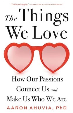 The Things We Love - How Our Passions Connect Us and Make Us Who We Are